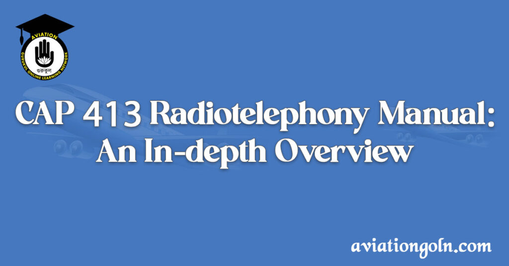 CAP 413 Radiotelephony Manual: An In-depth Overview - Aviation Gurukul ...